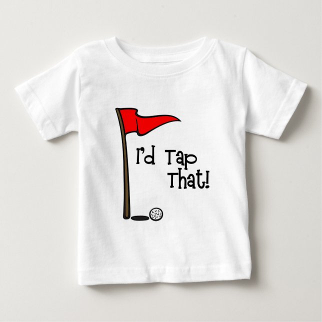 I'd Tap That - Golf Baby T-Shirt (Front)