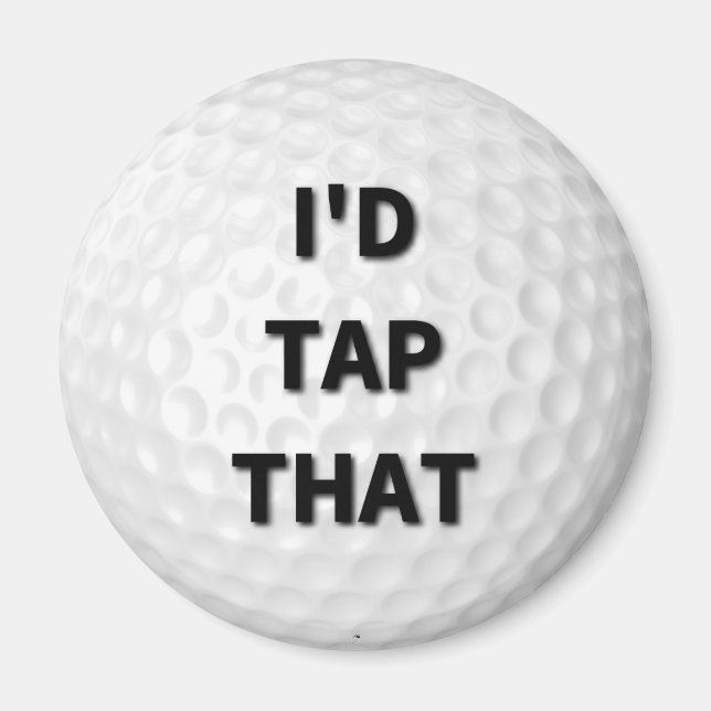 I'd Tap That Golf Magnet (Front)