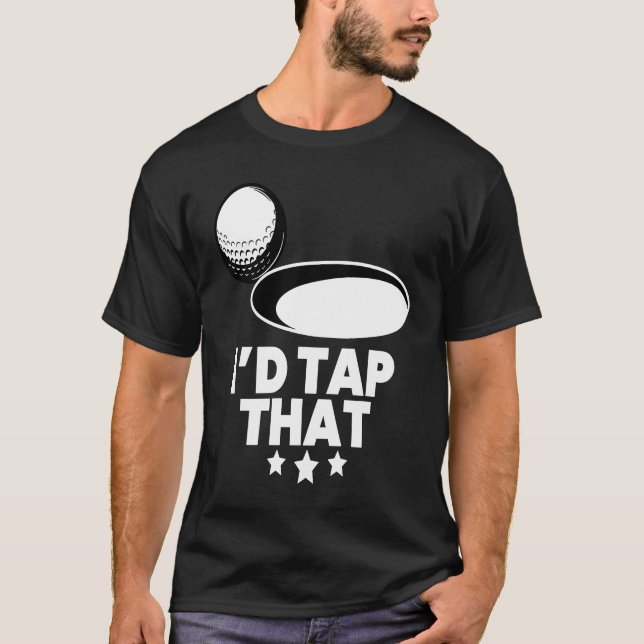 I'd Tap That  Golf Player Golfing Golfer Coach Gra T-Shirt (Front)