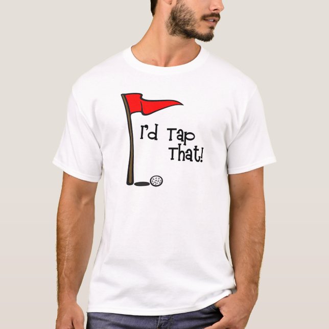 I'd Tap That - Golf T-Shirt (Front)