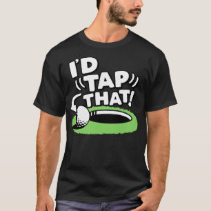Id Tap That Golf T-Shirt