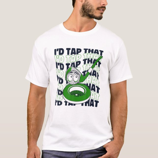 I'd Tap That Golfer Golfing Legend Player Pro Golf T-Shirt (Front)