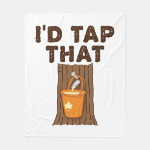 I'd Tap That Maple Sugaring Tree Syrup Fleece Blanket