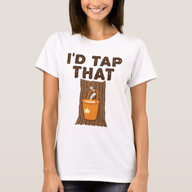 I'd Tap That Maple Sugaring Tree Syrup T-Shirt (Front)