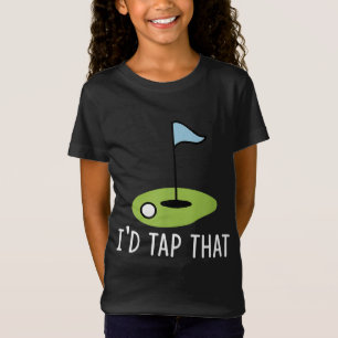 I'd Tap That Sarcasm Gag Funny Best Golf Joke Fath T-Shirt