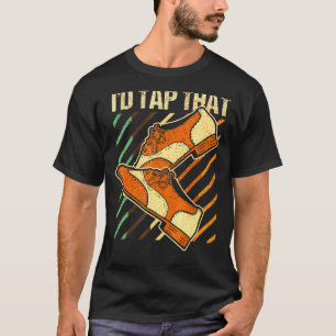 I'd Tap That  Tap Dance Dancing 4 T-Shirt