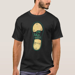 I'd Tap That Tap Dance Dancing 6 T-Shirt