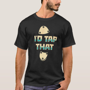 I'd Tap That Tap Dance Dancing 8 T-Shirt