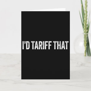 I'd Tariff That Funny Trump Tariffs Card
