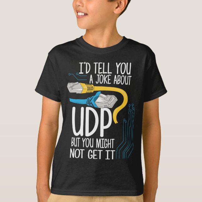 I'd Tell You A Joke About UDP But You Might Not Ge T-Shirt (Front)