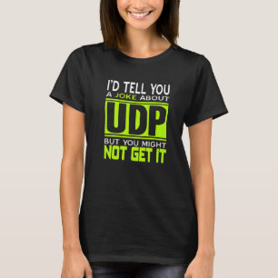 I'd Tell You A Joke About UDP Programmer Present T-Shirt