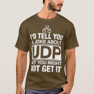 Id Tell You a Joke About Udp Programmer T-Shirt