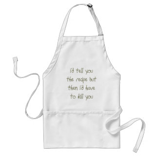 i'd tell you the recipe but then i'd have to ki... standard apron