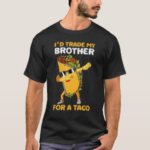 I'd Trade My Brother For a Taco T-Shirt