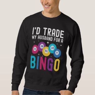I'd trade my husband for a Bingo Player Sweatshirt
