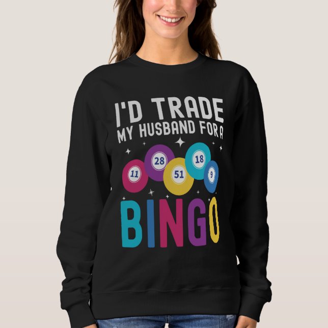 I'd trade my husband for a Bingo Player Sweatshirt (Front)