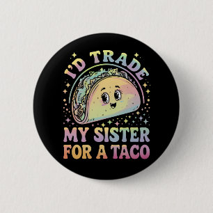 I'd Trade My Sister For A Taco Cinco De Mayo 6 Cm Round Badge