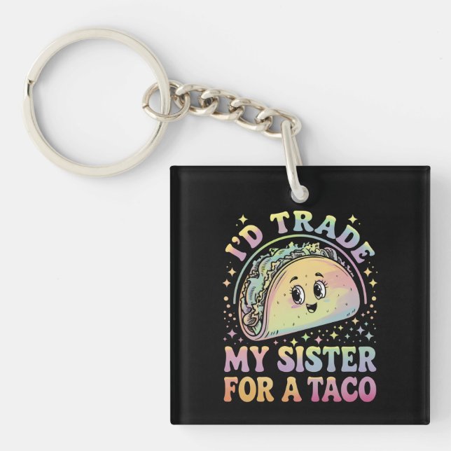 I'd Trade My Sister For A Taco Cinco De Mayo Key Ring (Front)