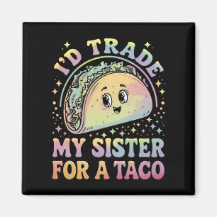 I'd Trade My Sister For A Taco Cinco De Mayo Magnet