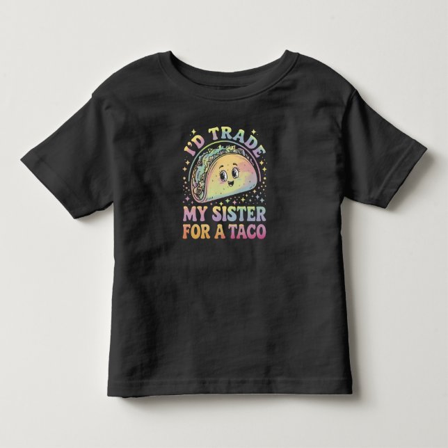 I'd Trade My Sister For A Taco Cinco De Mayo Toddler T-Shirt (Front)