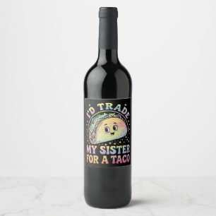 I'd Trade My Sister For A Taco Cinco De Mayo Wine Label