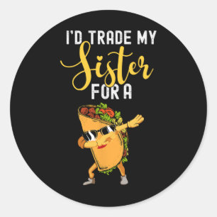I'd Trade My Sister For A Taco Shirt For Kids Funn Classic Round Sticker