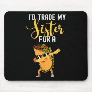 I'd Trade My Sister For A Taco Shirt For Kids Funn Mouse Pad