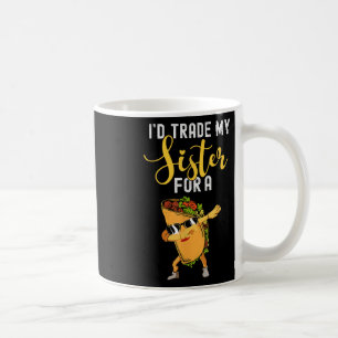 Id Trade My Sister For A Taco Shirt For Kids Funny Coffee Mug