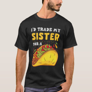 I'd Trade My Sisters For A Taco Taco Cinco De May T-Shirt