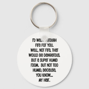 I'd Walk Though Fire For You Key Ring