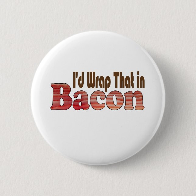 I'd Wrap That in Bacon 6 Cm Round Badge (Front)