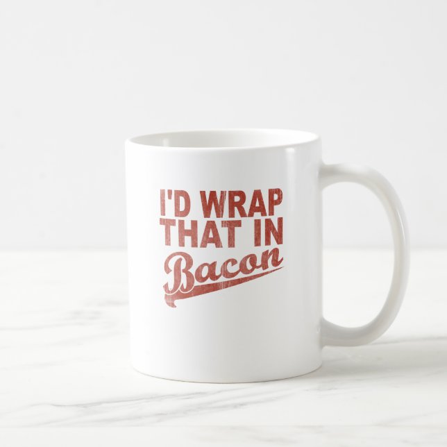 I'd Wrap That in Bacon Coffee Mug (Right)