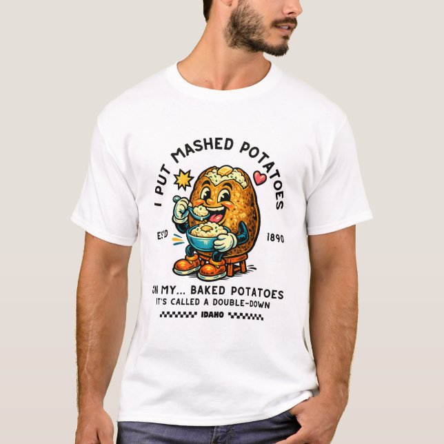 Idaho : I put mashed potatoes in my T-Shirt (Front)