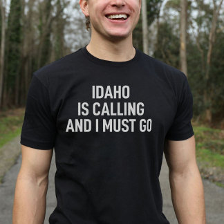 Idaho Is Calling And I Must Go Idaho Lover T-Shirt