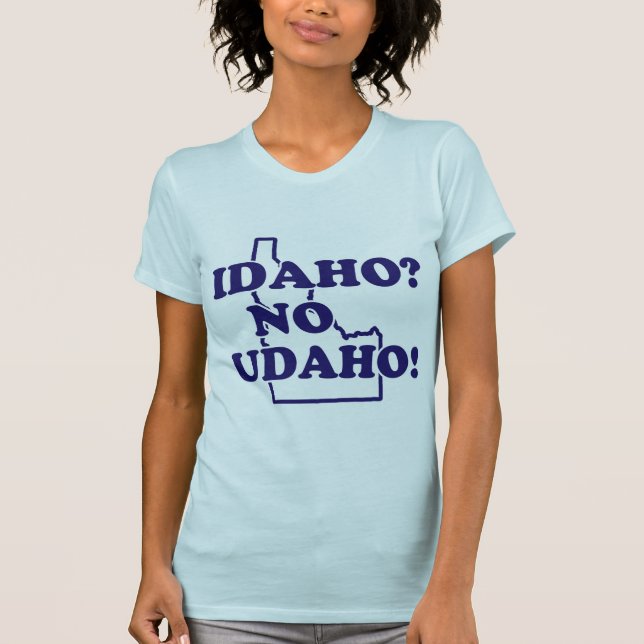 Idaho No Udaho T-Shirt (Front)