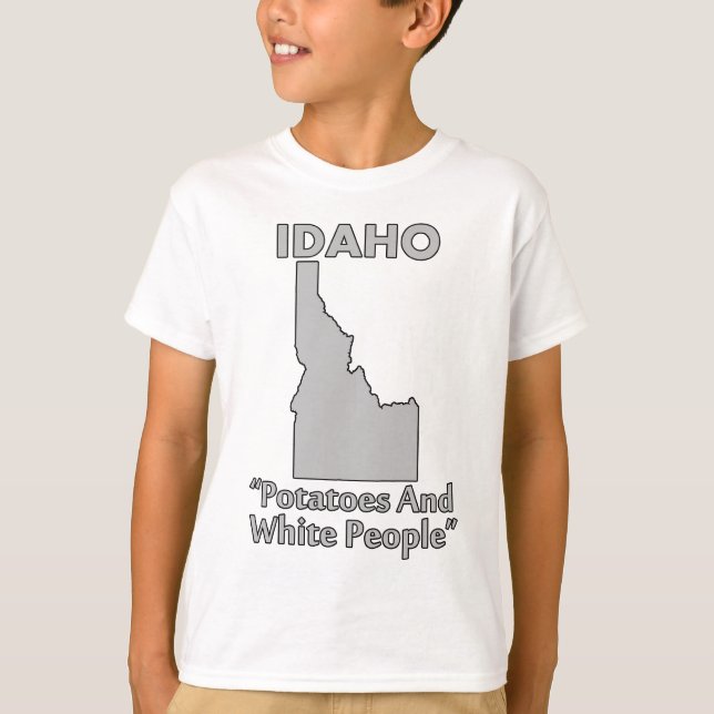 Idaho - Potatoes And White People T-Shirt (Front)