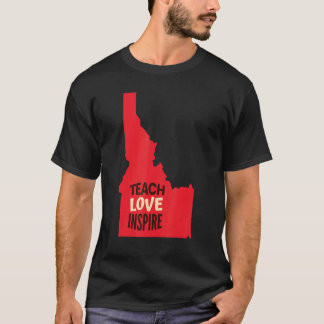 Idaho Teacher Teach Love Inspire T-Shirt