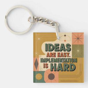 Ideas Are Easy. Implementation Is Hard Key Ring