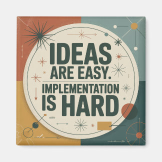 Ideas Are Easy. Implementation Is Hard Magnet