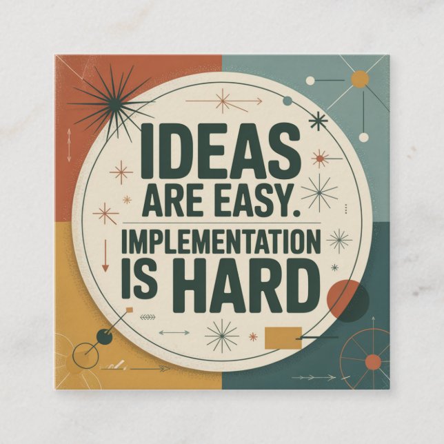 Ideas Are Easy. Implementation Is Hard Square Business Card (Front)