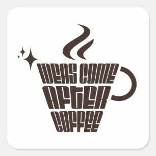 Ideas Come After Coffee – Trendy Vertical  Square Sticker