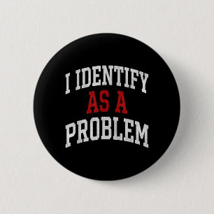 Identify As A Problem Funny Humour Joke Sarcastic 6 Cm Round Badge