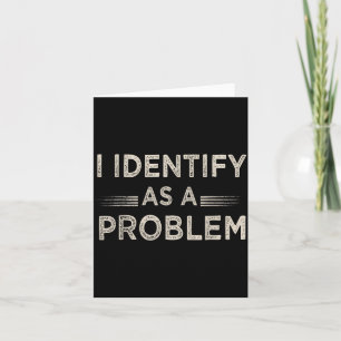Identify As A Problem Funny Humour Joke Sarcastic Card