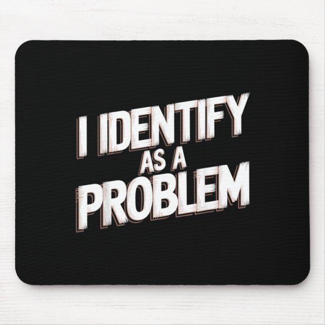 Identify As A Problem Funny Humour Joke Sarcastic Mouse Pad (Front)