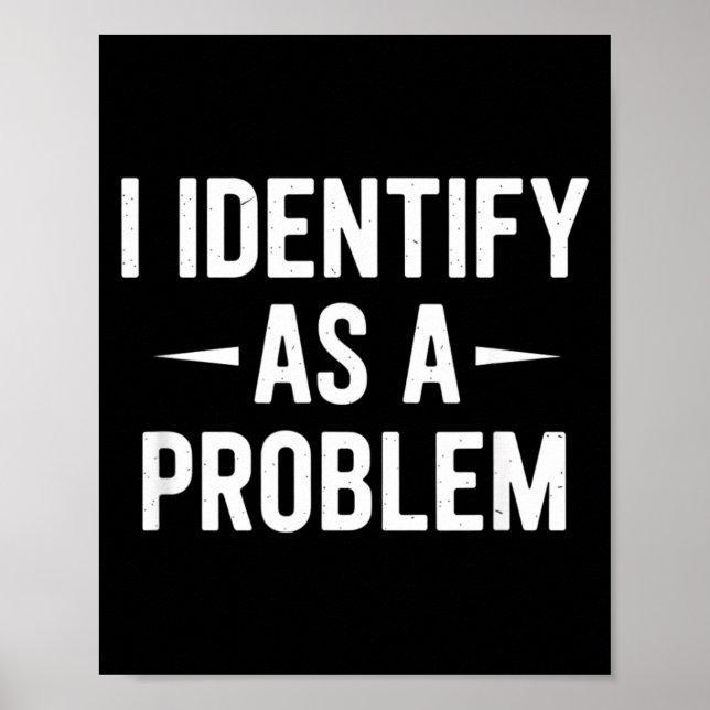 Identify As A Problem Funny Humour Joke Sarcastic Poster (Front)