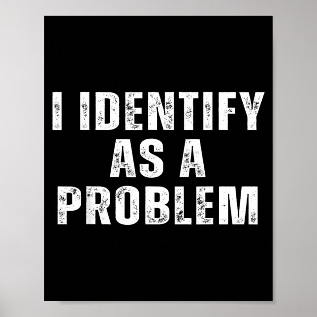 Identify As A Problem Funny Humour Joke Sarcastic Poster (Front)