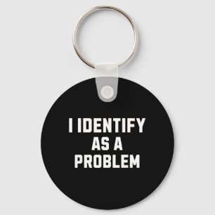 Identify As A Problem Funny Sarcastic Humour Quote Key Ring