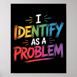 Identify As A Problem Funny Sarcastic Humour Sayin Poster