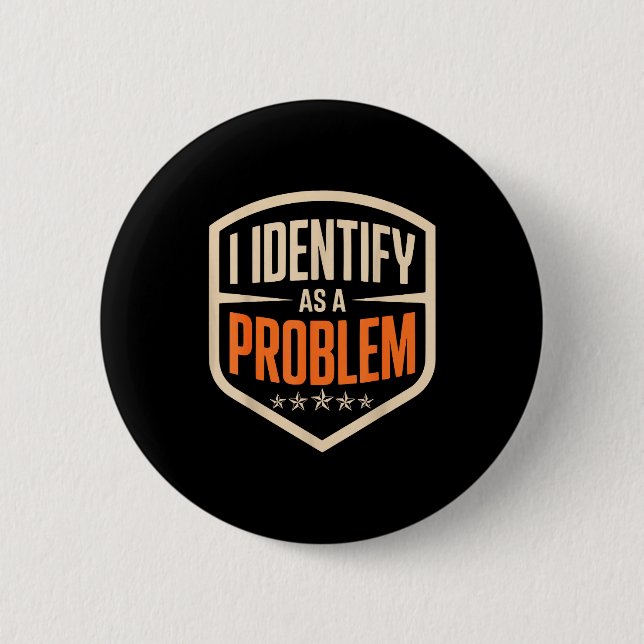 Identify as a problem funny sarcastic saying humor 6 cm round badge (Front)