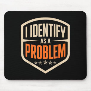 Identify as a problem funny sarcastic saying humor mouse pad